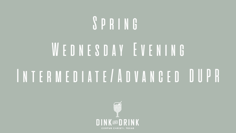 Spring Wednesday Evening Intermediate/Advanced DUPR