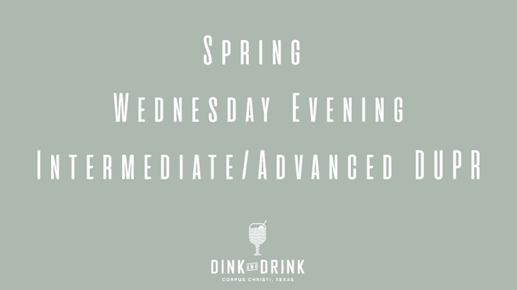 Spring Wednesday Evening Intermediate/Advanced DUPR